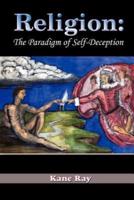Religion: The Paradigm of Self-Deception