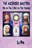 The Ascended Masters:  Who Are They & What Are Their Teachings?