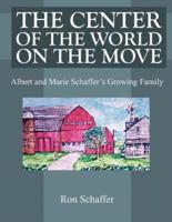 THE CENTER OF THE WORLD ON THE MOVE:  Albert and Marie Schaffer's Growing Family