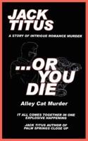 ...Or You Die:  Alley Cat Murder