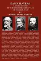 DAMN SLAVERS!:  A SHORT HISTORY OF THE BIGGEST LAND BATTLES OF THE CIVIL WAR