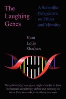 The Laughing Genes:  A Scientific Perspective on Ethics and Morality