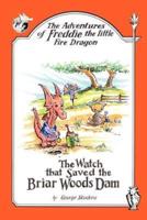 The Adventures of Freddie the Little Fire Dragon: The Watch That Saved The Briar Woods Dam