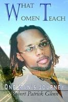 What Women Teach:  One Man's Journey