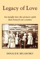 Legacy of Love:  An insight into the pioneer spirit that formed our country