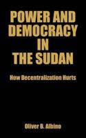 Power and Democracy in the Sudan: How Decentralization Hurts