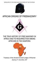 AFRICAN ORIGINS OF FREEMASONRY:  Treatise of the Ancient Grand Lodge of Khamet