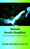 Natural Health-Simplified:  Your Personal Guide To Being Vital Again!