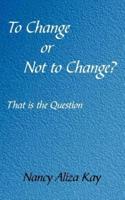 To Change or Not to Change?:  That is the Question