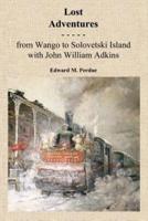 Lost Adventures:  From Wango to Solovetski Island with John W. Adkins