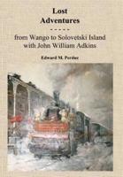 Lost Adventures:  From Wango to Solovetski Island with John W. Adkins