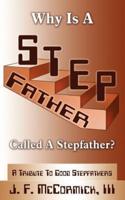Why Is a Stepfather Called a Stepfather?: A Tribute to Good Stepfathers