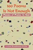 100 Poems Is Not Enough:  Poems of Praise to God