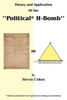 Theory and Application of the "Political* H-Bomb" *Political annihilation is not equivalent to biological extermination.:  " How I cracked the Mathematical Code to the United States Constitution, altered its 'DNA', and single-handedly changed the course o