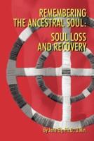 Remembering the Ancestral Soul: Soul Loss and Recovery
