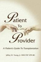 Patient to Provider: A Patient's Guide to Transplantation