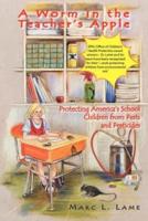 A Worm in the Teacher's Apple:  Protecting America's School Children from Pests and Pesticides