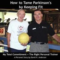 How to Tame Parkinson's by Keeping Fit:  My Total Commitment + The Right Personal Trainer