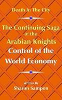 The Continuing Saga of the Arabian Knights Control of the World Economy