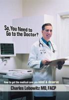 So, You Need to Go to The Doctor?:  How to get the medical care that you need & deserve