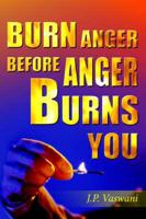 BURN ANGER BEFORE ANGER BURNS YOU