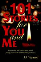 101 STORIES FOR YOU AND ME:  Stories that will enrich your mind, purify your heart and rekindle your soul