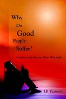 Why Do Good People Suffer?:  Guidance and Hope for Those Who Suffer
