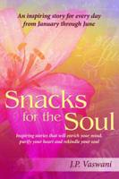 Snacks for the Soul:  Inspiring stories that will enrich your mind, purify your heart and rekindle your soul