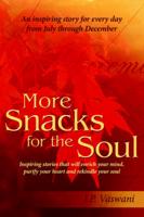 More Snacks for the Soul:  Inspiring stories that will enrich your mind, purify your heart and rekindle your soul