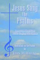 Jesus Sang the Psalms:  Learning About God While Singing the Psalms