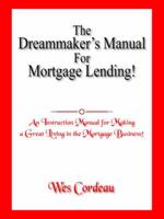 The Dreammaker's Manual For Mortgage Lending!