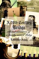 A 20th Century Bridge: Selected Memories of a Family Named Foley