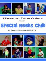 A PARENT AND TEACHER'S GUIDE TO THE SPECIAL NEEDS CHILD