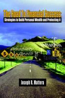 The Road To Financial Success:  Strategies to Build Personal Wealth and Protecting it