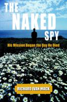 THE NAKED SPY: His Mission Began the Day He Died