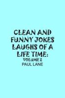 CLEAN AND FUNNY JOKES LAUGHS OF A LIFETIME: VOLUME 2