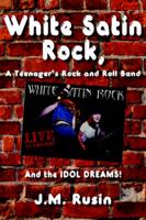 White Satin Rock, A Teenager's Rock and Roll Band