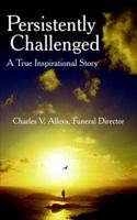 Persistently Challenged: A True Inspirational Story