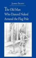 The Old Man Who Danced Naked Around the Flag Pole