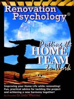 Renovation Psychology®:  Putting The Home Team To Work