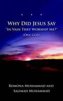 Why Did Jesus Say "In Vain They Worship Me?" (One God)
