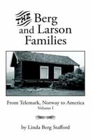 The Berg and Larson Families:  From Telemark, Norway to America Volume I