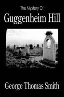The Mystery Of Guggenheim Hill