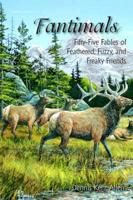 Fantimals: Fifty-Five Fables of Feathered, Fuzzy, and Freaky Friends