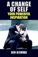 A Change Of Self: Your Powerful Inspiration