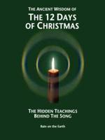 The Ancient Wisdom of the 12 Days of Christmas: The Hidden Teachings Behind the Song