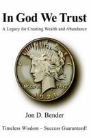 In God We Trust:  A Legacy for Creating Wealth and Abundance