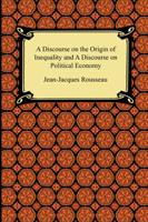 A Discourse on the Origin of Inequality And a Discourse on Political Economy