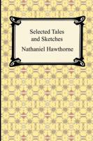 Selected Tales and Sketches (the Best Short Stories of Nathaniel Hawthorne)