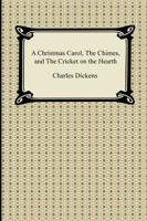 Christmas Carol, the Chimes, and the Cricket on the Hearth